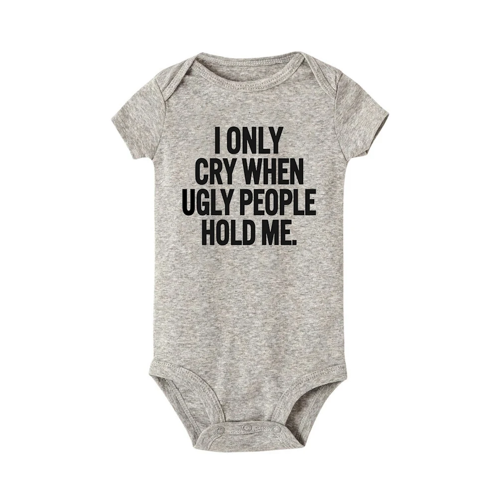 I Only Cry When Ugly People Hold Me Funny Baby Bodysuits One Piece Jumpsuit Clothes Toddler Boy Girl Unisex Short Sleeve Outfits - Image 5