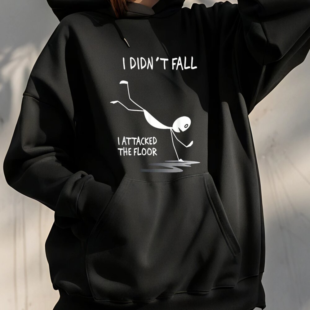 Funny Hoodie I Didn't Fall I Attacked The Floor Print Sweatshirt Casual Streetwear Women's Plus Size Hooded Pullover